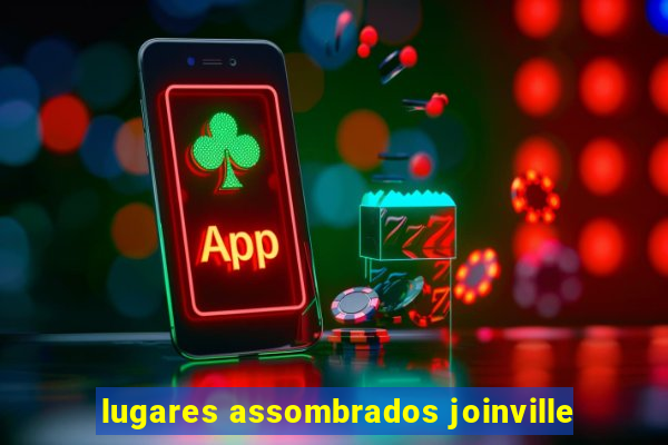 lugares assombrados joinville
